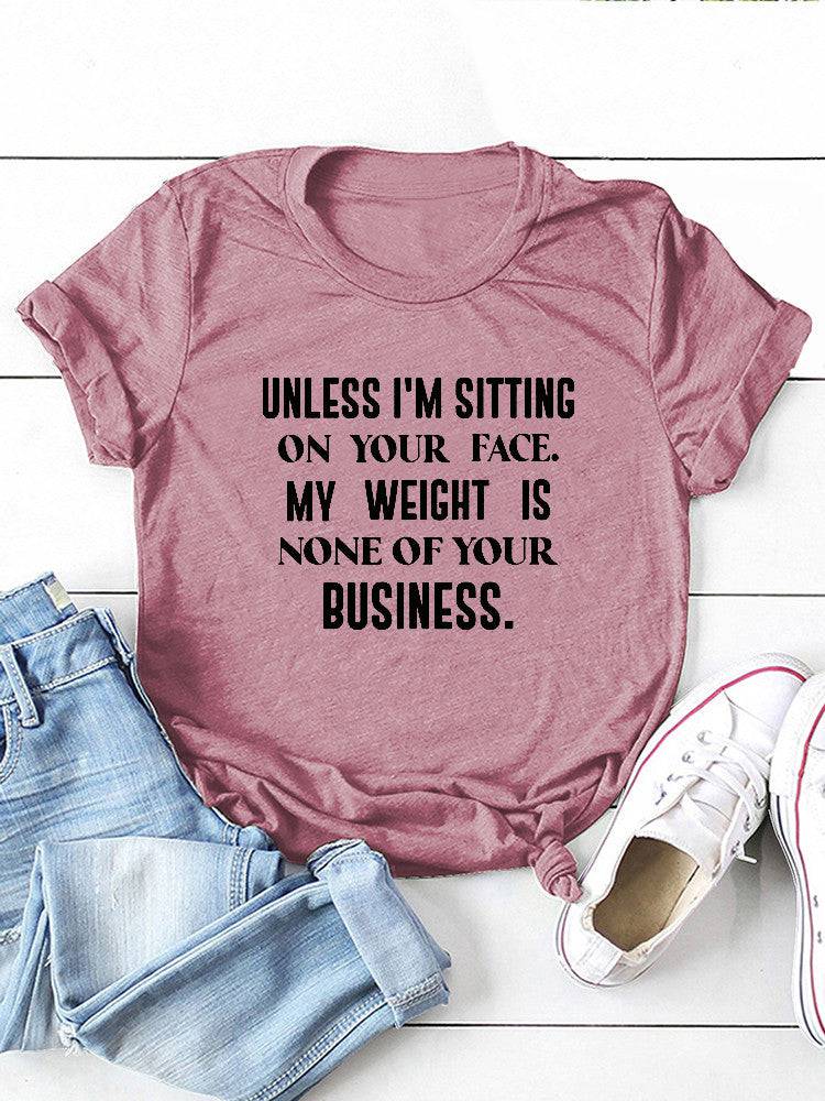 My Weight Is None Of Your Business Tee